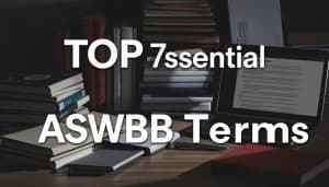 What are the Top 7 terms to know for the ASWB Exam
